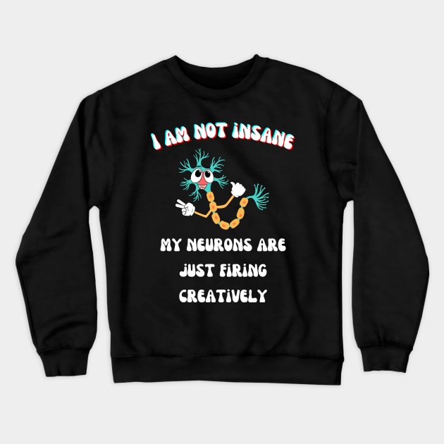 I am not insane! Crewneck Sweatshirt by vickycerdeira